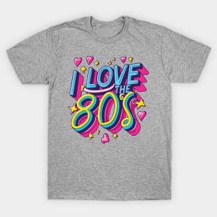 I Love the 80s Vintage - Retro Eighties Girl Pop Culture T-Shirt